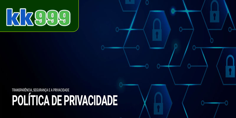 A importância da Política de Privacidade KK999